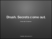 Drush. Secrets come out.